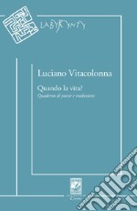 Quando la vita? Quaderno di poesie e traduzioni libro