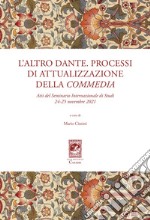 L'altro Dante. Processi di attualizzazione della Commedia. Atti del Seminario internazionale di studi (24-25 novembre 2021) libro