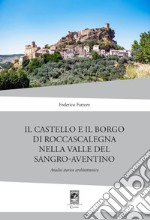 Il Castello di Rocca Scalegna nella Valle del Sangro-Aventino. Analisi storico architettonica libro