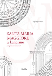 Santa Maria Maggiore a Lanciano. Dal palinsesto ai restauri libro