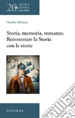 Storia, memoria, romanzo. Reinventare la Storia con le storie