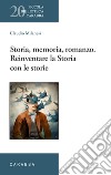 Storia, memoria, romanzo. Reinventare la Storia con le storie libro di Milanesi Claudio