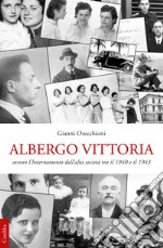 Albergo Vittoria. Ovvero l'internamento dell'alta società tra il 1940 e il 1943 libro