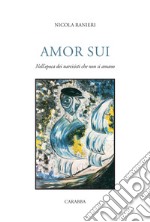 Amor sui. Nell'epoca dei narcisisti che non si amano libro