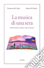 La musica di una sera. Libro d'istruzione, emozione, realtà e persuasione