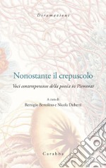 Nonostante il crepuscolo. Voci contemporanee della poesia in Piemonte libro