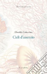 Cieli d'assenzio. Poemetti (1987-1989) libro