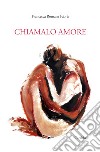 Chiamalo amore libro