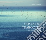 Costa dei Trabocchi. Racconti di primavera. Ediz. illustrata libro