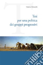 Tesi per una politica dei gruppi progressivi libro