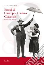 Ricordi di Giuseppe e Giuliana Ciavolich. Prima e dopo la guerra libro