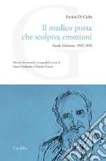 Il medico poeta che scolpiva emozioni. Guido Giuliante: 1912-1976