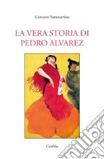 La vera storia di Pedro Alvarez libro