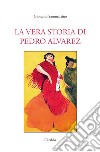 La vera storia di Pedro Alvarez libro