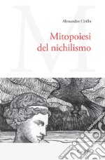 Mitopoiesi del nichilismo libro
