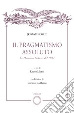 Il pragmatismo assoluto. Le Harrison Lectures del 1911 libro