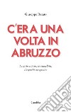 C'era una volta in Abruzzo. Lu ticche e ticche, la sciuscellette, il coperchio terapeutico libro