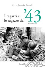 I ragazzi e le ragazze del '43. Il volto e la voce libro