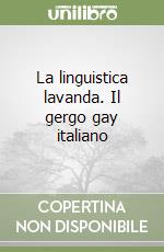La linguistica lavanda. Il gergo gay italiano libro