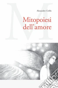 Mitopoiesi dell'amore libro
