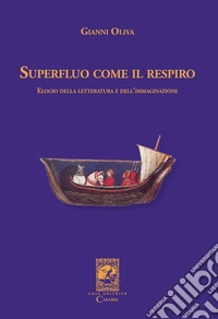 Superfluo come il respiro. Elogio della letteratura e dell'immaginazione libro