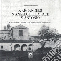 S. Arcangelo, s. Angelo della pace, s. Antonio. Un itinerario di 538 anni per divenire parrocchia libro