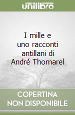 I mille e uno racconti antillani di André Thomarel libro