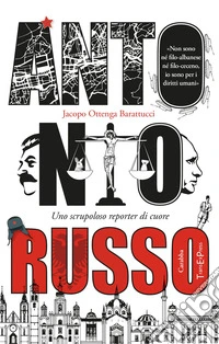 Antonio Russo. Uno scrupoloso reporter di cuore libro