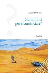 Siamo fatti per ricominciare? libro