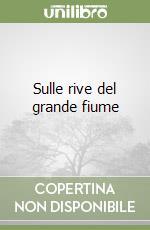 Sulle rive del grande fiume libro