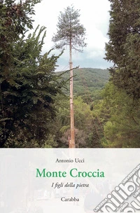 Monte Croccia. I figli della pietra libro