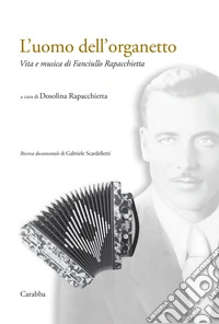 L'uomo dell'organetto. Vita e musica di Fanciullo Rapacchietta libro