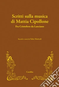 Scritti sulla musica di Mattia Cipollone. Fra Cristoforo da Lanciano libro