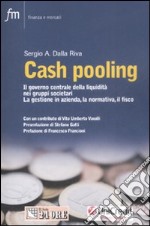 Cash pooling. Il governo centrale della liquidità nei gruppi societari. La gestione in azienda, la normativa, il fisco libro