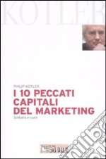 I 10 peccati capitali del marketing. Sintomi e cure libro