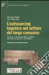 L'outsourcing logistico nel settore del largo consumo. Processi e interazioni nella gestione dei pallet tra gli attori della filiera libro