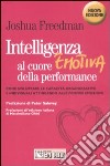 Intelligenza emotiva al cuore della performance. Come sviluppare le capacità organizzative e individuali attingendo alle proprie emozioni libro