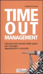 Time out management. Citazioni dal mondo dello sport per manager appassionati e vincenti libro