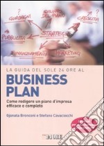 La guida del Sole 24 Ore al Business plan. Come redigere un piano d'impresa efficace e completo libro