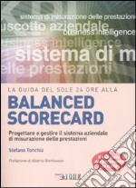 La guida del Sole 24 Ore alla balanced scorecard. Progettare e gestire il sistema aziendale di misurazione delle prestazioni