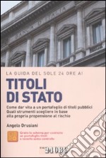 La Guida del Sole 24 Ore ai titoli di Stato. Come dar vita a un portafoglio di titoli pubblici. Quali strumenti scegliere in base alla propria propensione al rischio