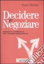 Decidere e negoziare. Concetti e strumenti per l'azione manageriale libro