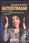 Autostimami. Breve corso di ironia per acquistare sicurezza di sé e vivere meglio libro