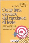 Come farsi cacciare dai cacciatori di teste. Carriera sostenibile e buona reputazione per finire nel mirino degli head hunter libro