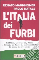 L'Italia dei furbi. Politica, istituzioni, tasse e lavoro: un Paese di individualisti in cerca di protezione libro