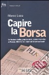 Capire la borsa. Le lezioni della grande crisi: come investire a Piazza Affari e sui mercati internazionali libro