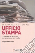 La Guida del Sole 24 Ore all'ufficio stampa. Le regole e gli strumenti per comunicare con i media libro