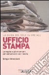 La Guida del Sole 24 Ore all'ufficio stampa. Le regole e gli strumenti per comunicare con i media libro di Veneziani Sergio