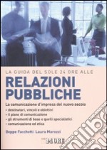 La guida del Sole 24 Ore alle relazioni pubbliche. La comunicazione d'impresa del nuovo secolo