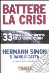 Battere la crisi. 33 azioni a rapido impatto per la vostra azienda libro di Simon Hermann Zatta Danilo